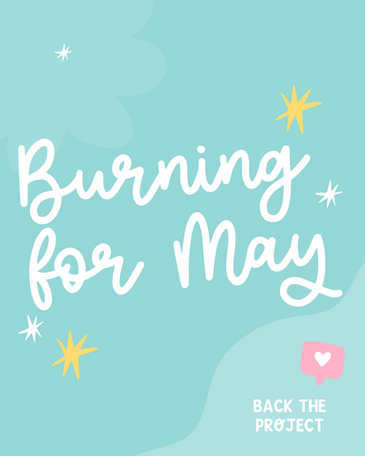 Back the Project: Burning for May